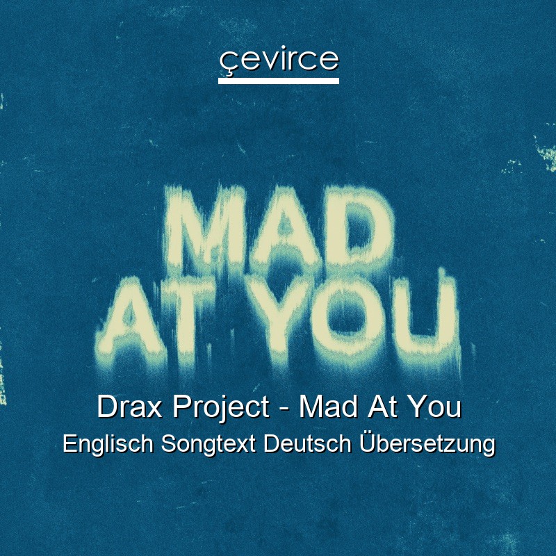 Drax Project – Mad At You Englisch Songtext Deutsch Übersetzung