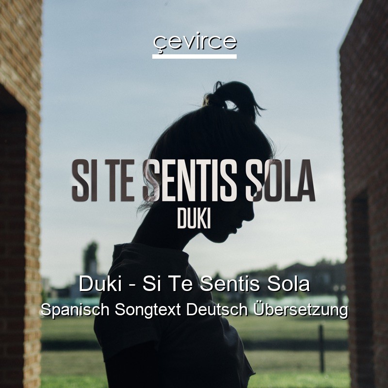 Duki – Si Te Sentis Sola Spanisch Songtext Deutsch Übersetzung