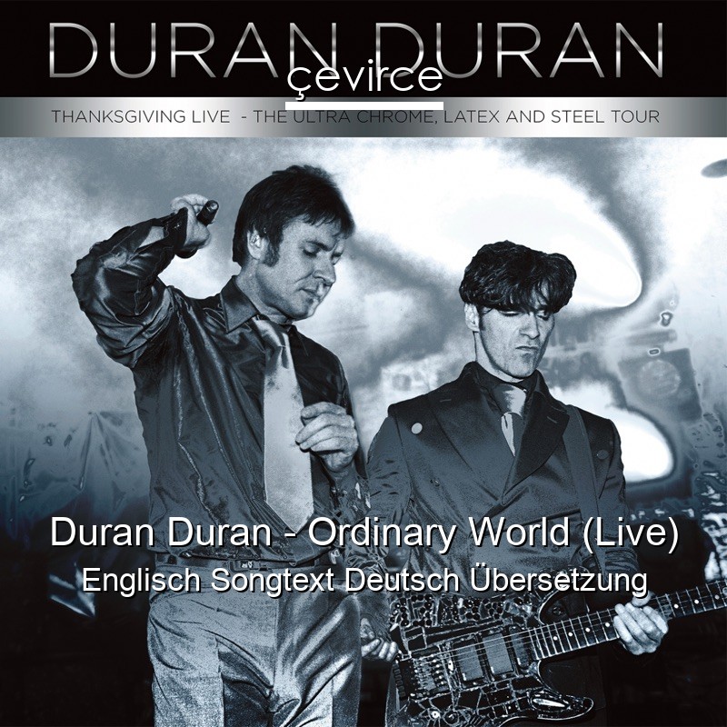 Duran Duran – Ordinary World (Live) Englisch Songtext Deutsch Übersetzung