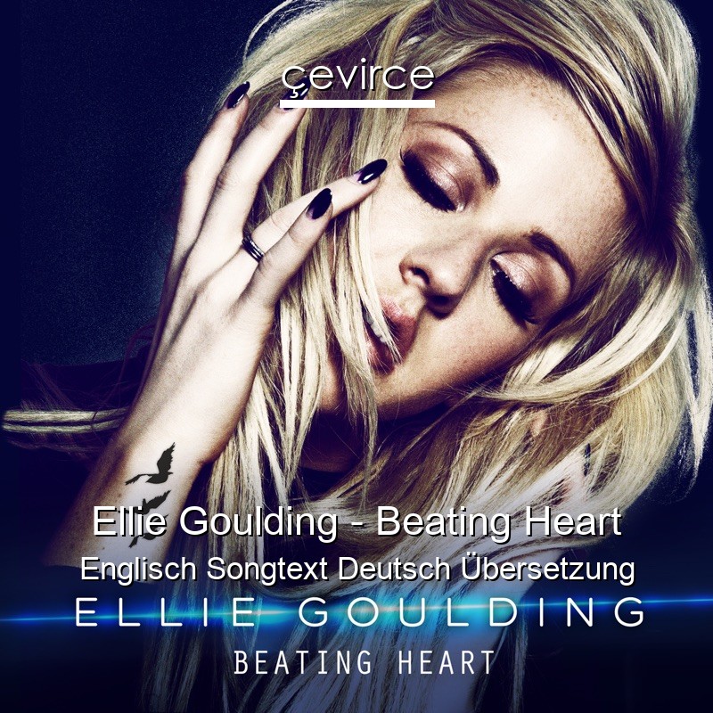 Ellie Goulding – Beating Heart Englisch Songtext Deutsch Übersetzung