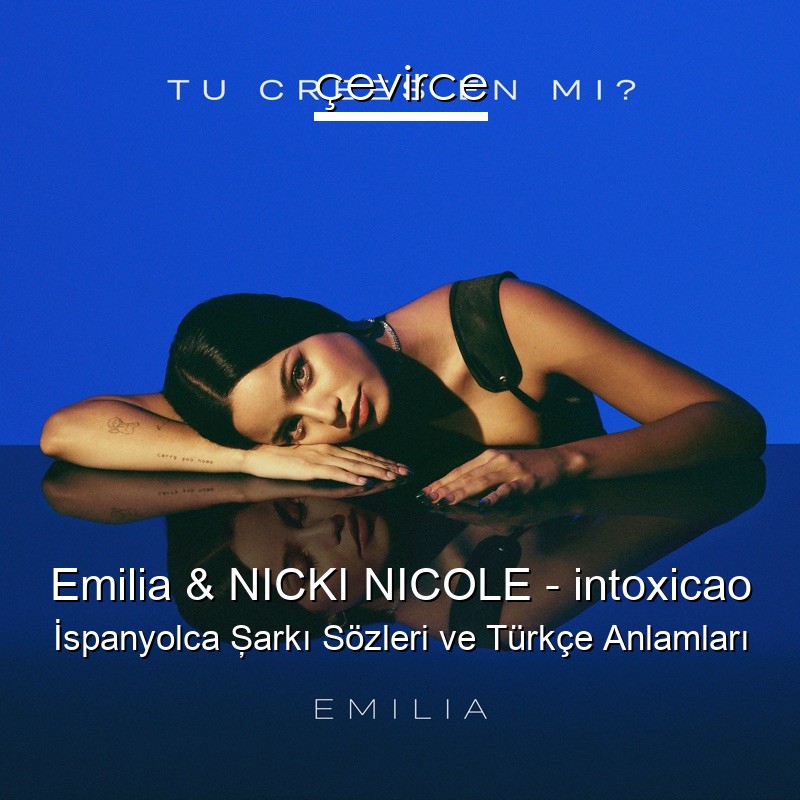 Emilia & NICKI NICOLE – intoxicao İspanyolca Şarkı Sözleri Türkçe Anlamları