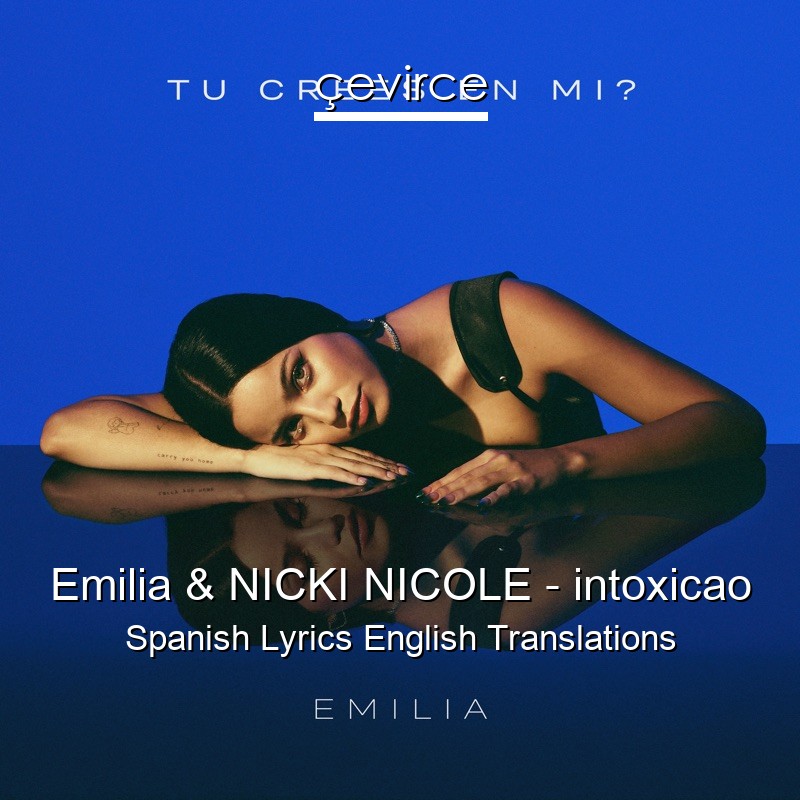 Emilia & NICKI NICOLE – intoxicao Spanish Lyrics English Translations