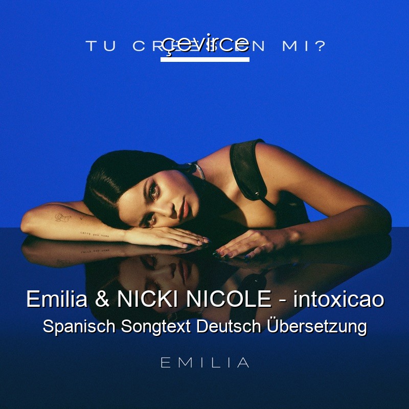 Emilia & NICKI NICOLE – intoxicao Spanisch Songtext Deutsch Übersetzung