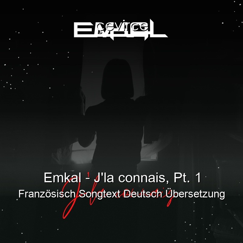 Emkal – J’la connais, Pt. 1 Französisch Songtext Deutsch Übersetzung