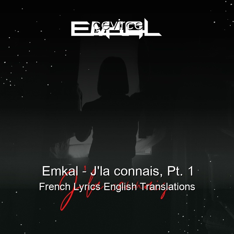 Emkal – J’la connais, Pt. 1 French Lyrics English Translations