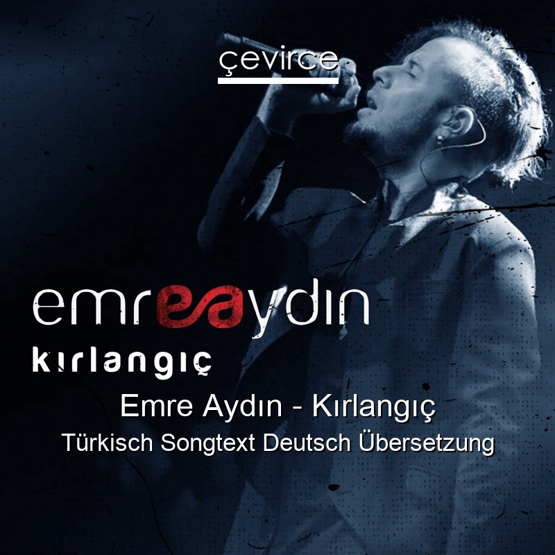 Emre Aydın – Kırlangıç Türkisch Songtext Deutsch Übersetzung