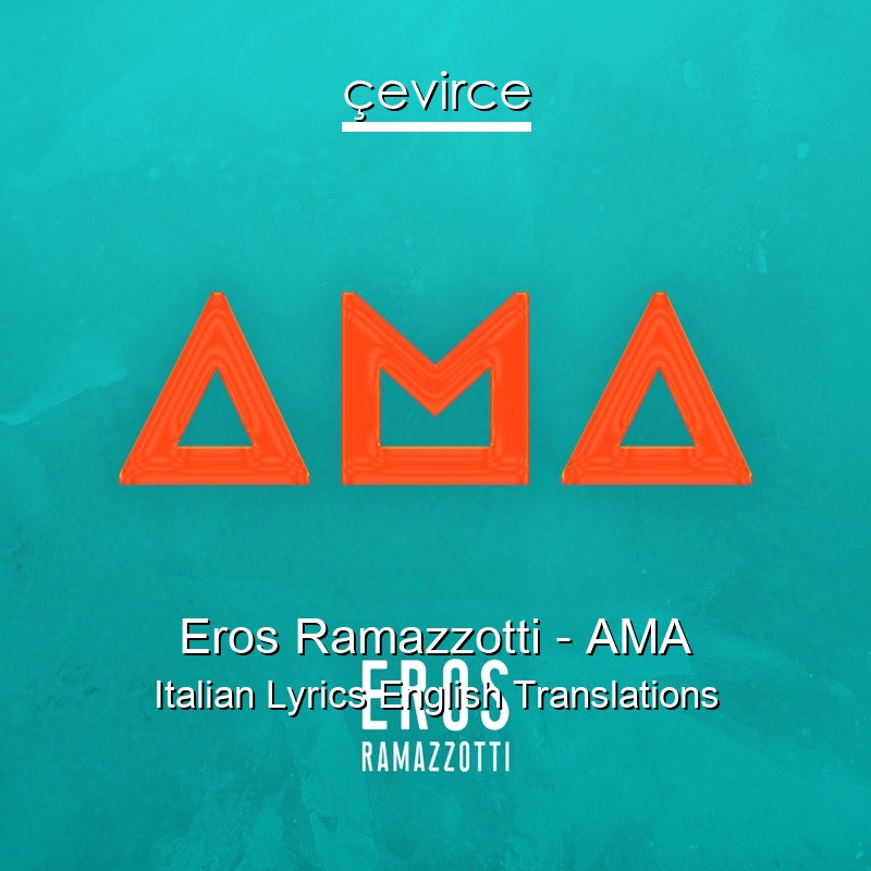 Eros Ramazzotti – AMA Italian Lyrics English Translations