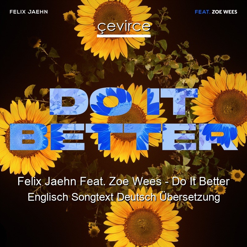 Felix Jaehn Feat. Zoe Wees – Do It Better Englisch Songtext Deutsch Übersetzung