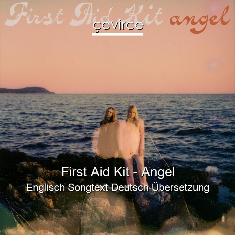 First Aid Kit – Angel Englisch Songtext Deutsch Übersetzung