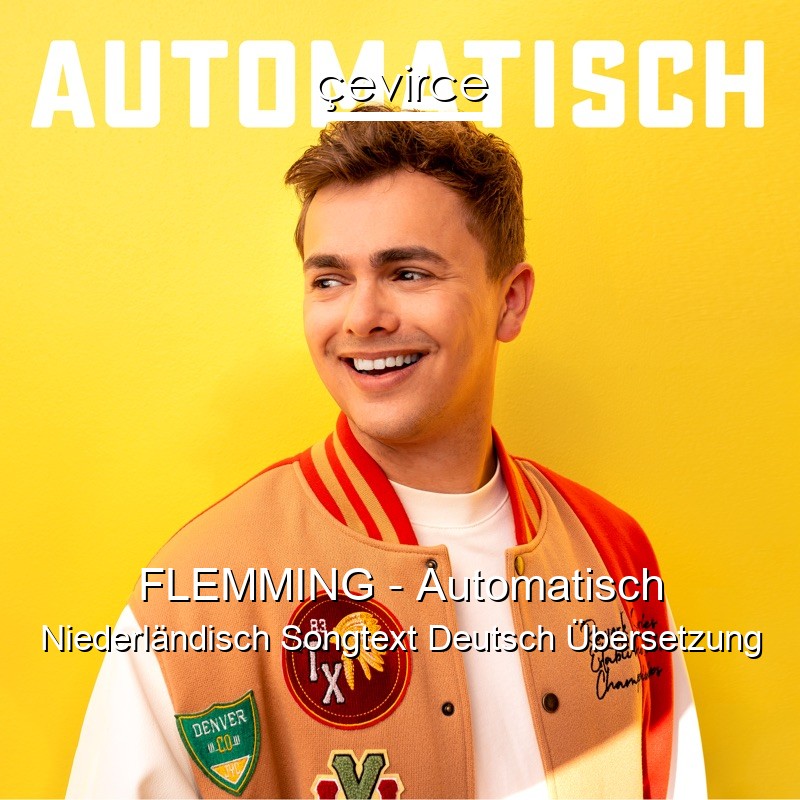 FLEMMING – Automatisch Niederländisch Songtext Deutsch Übersetzung