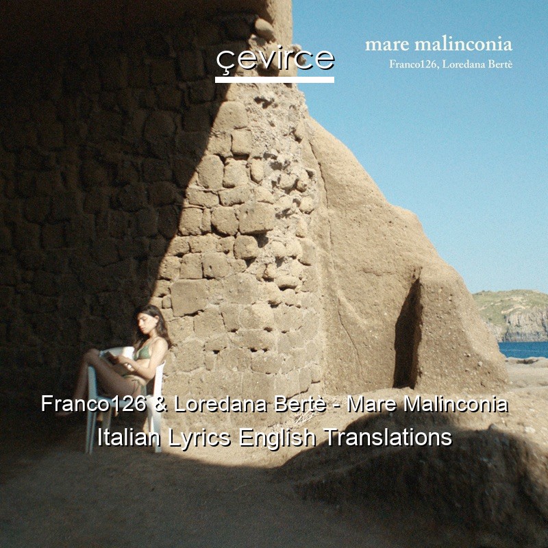 Franco126 & Loredana Bertè – Mare Malinconia Italian Lyrics English Translations