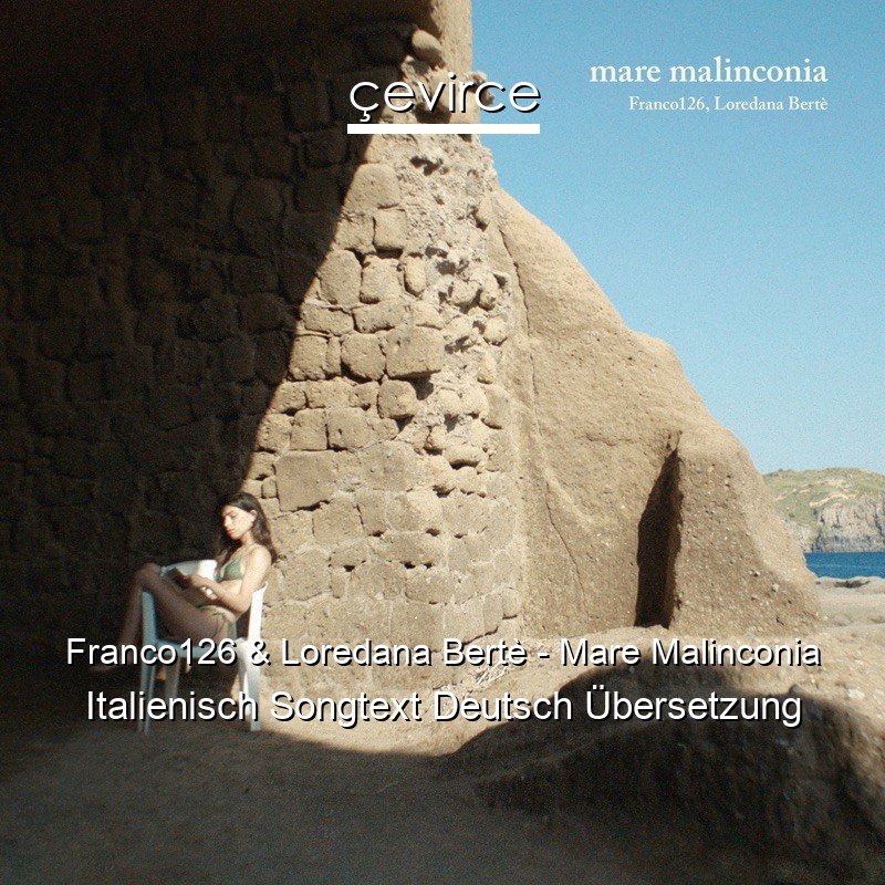 Franco126 & Loredana Bertè – Mare Malinconia Italienisch Songtext Deutsch Übersetzung