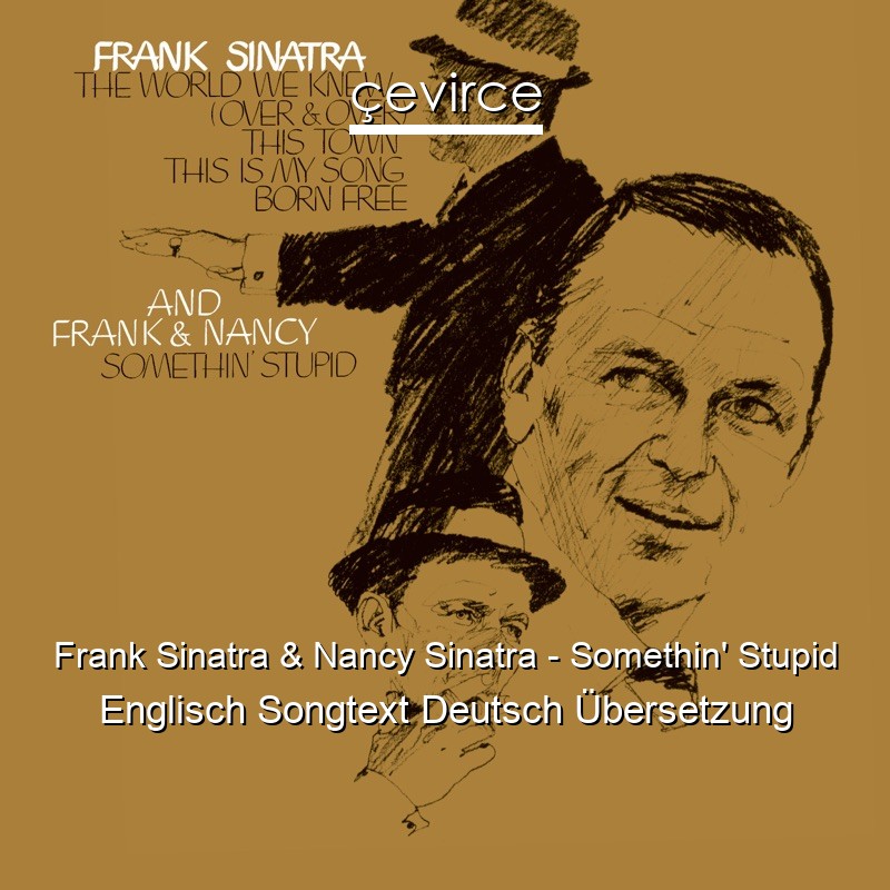 Frank Sinatra & Nancy Sinatra – Somethin’ Stupid Englisch Songtext Deutsch Übersetzung