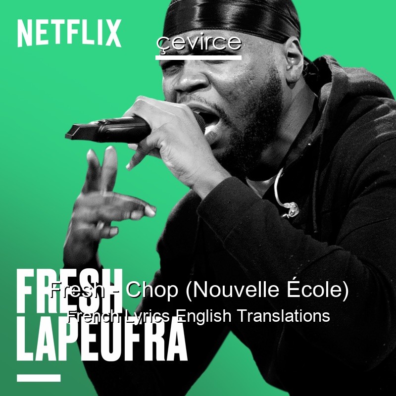 Fresh – Chop (Nouvelle École) French Lyrics English Translations