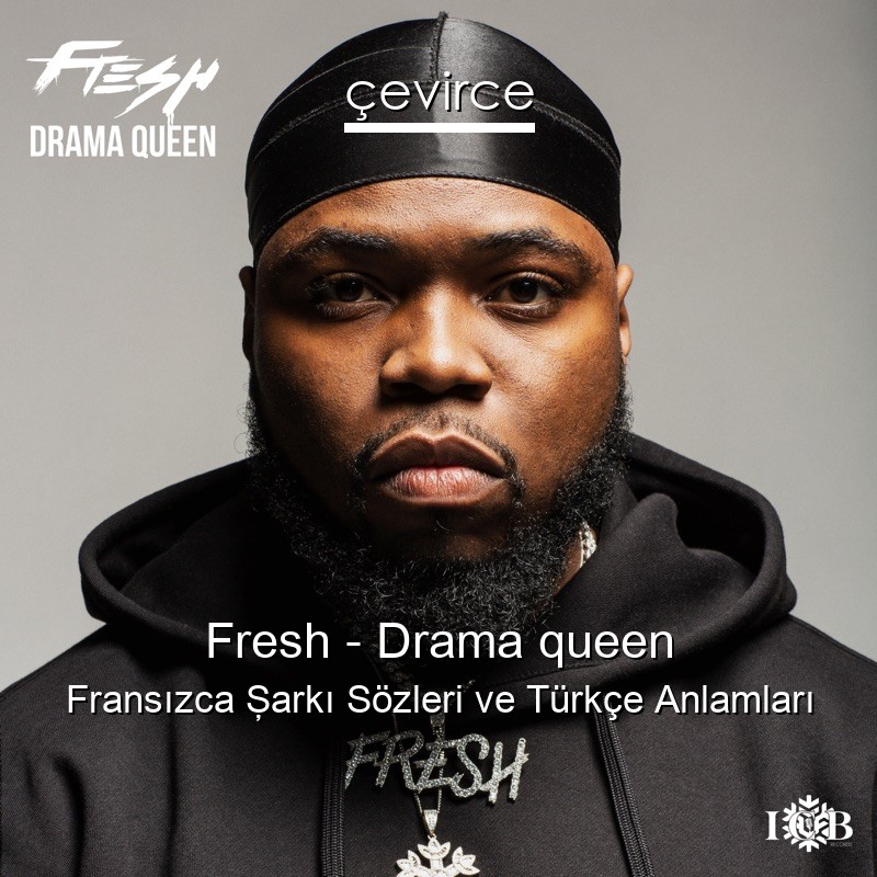 Fresh – Drama queen Fransızca Şarkı Sözleri Türkçe Anlamları