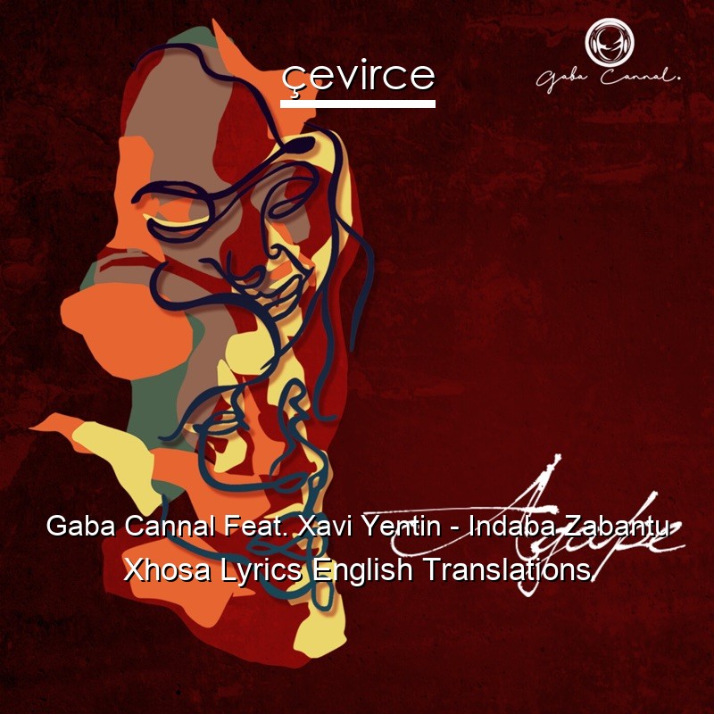 Gaba Cannal Feat. Xavi Yentin – Indaba Zabantu Xhosa Lyrics English Translations