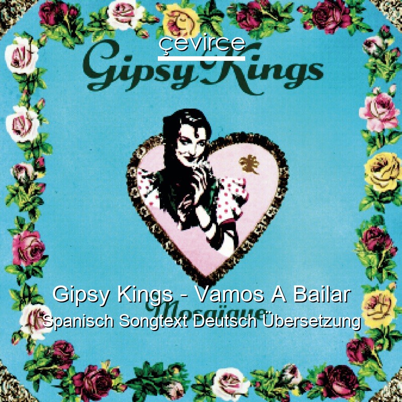 Gipsy Kings – Vamos A Bailar Spanisch Songtext Deutsch Übersetzung