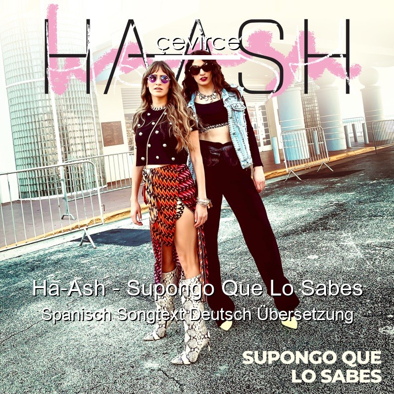 Ha-Ash – Supongo Que Lo Sabes Spanisch Songtext Deutsch Übersetzung