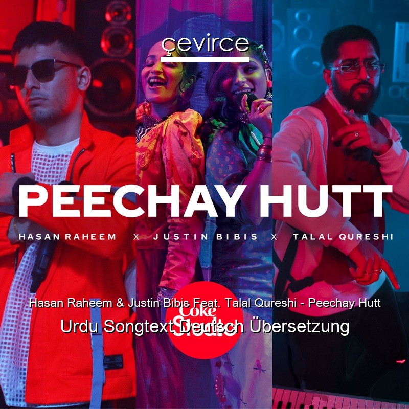 Hasan Raheem & Justin Bibis Feat. Talal Qureshi – Peechay Hutt Urdu Songtext Deutsch Übersetzung