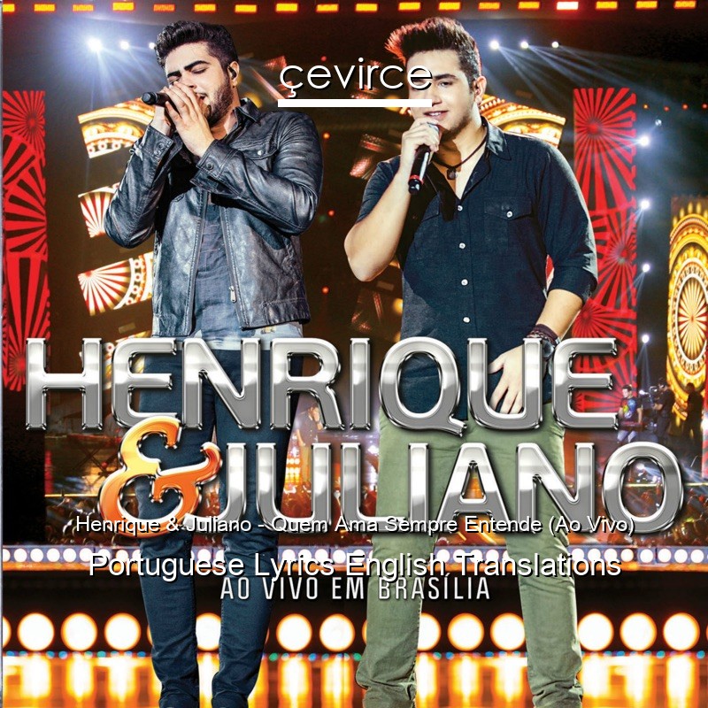 Henrique & Juliano – Quem Ama Sempre Entende (Ao Vivo) Portuguese Lyrics English Translations