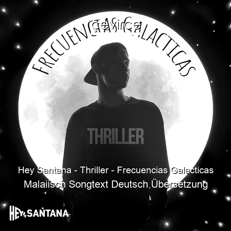 Hey Santana – Thriller – Frecuencias Galacticas Malaiisch Songtext Deutsch Übersetzung