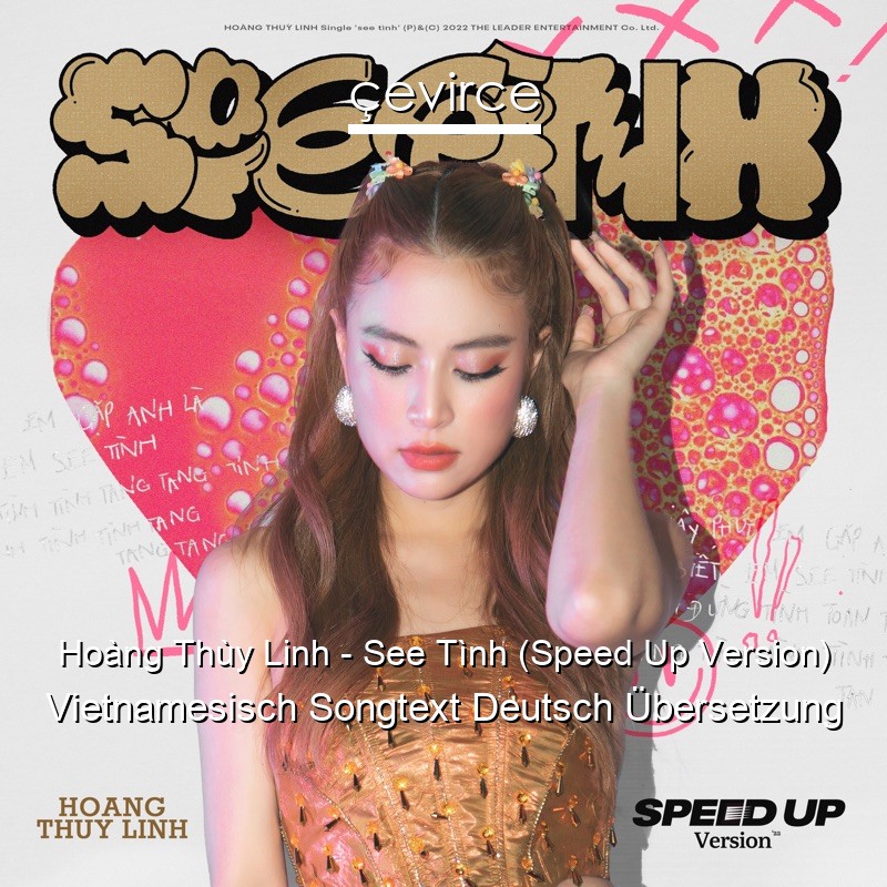 Hoàng Thùy Linh – See Tình (Speed Up Version) Vietnamesisch Songtext Deutsch Übersetzung