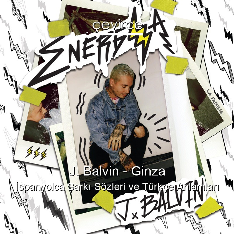 J. Balvin – Ginza İspanyolca Şarkı Sözleri Türkçe Anlamları