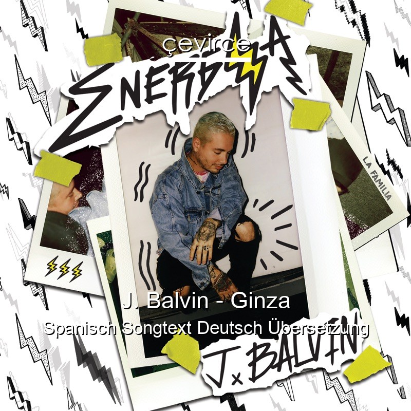 J. Balvin – Ginza Spanisch Songtext Deutsch Übersetzung