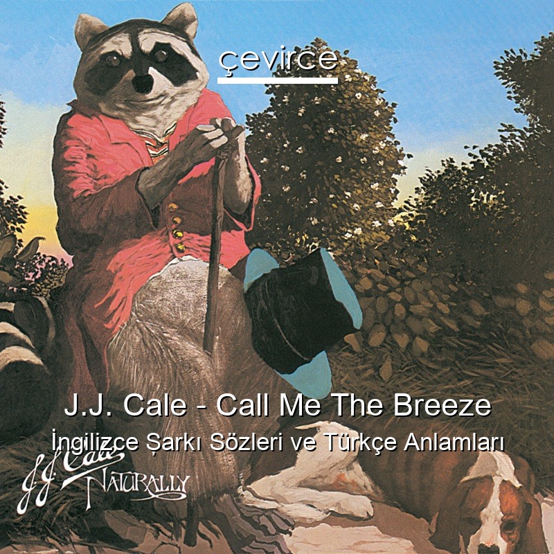 J.J. Cale – Call Me The Breeze İngilizce Şarkı Sözleri Türkçe Anlamları