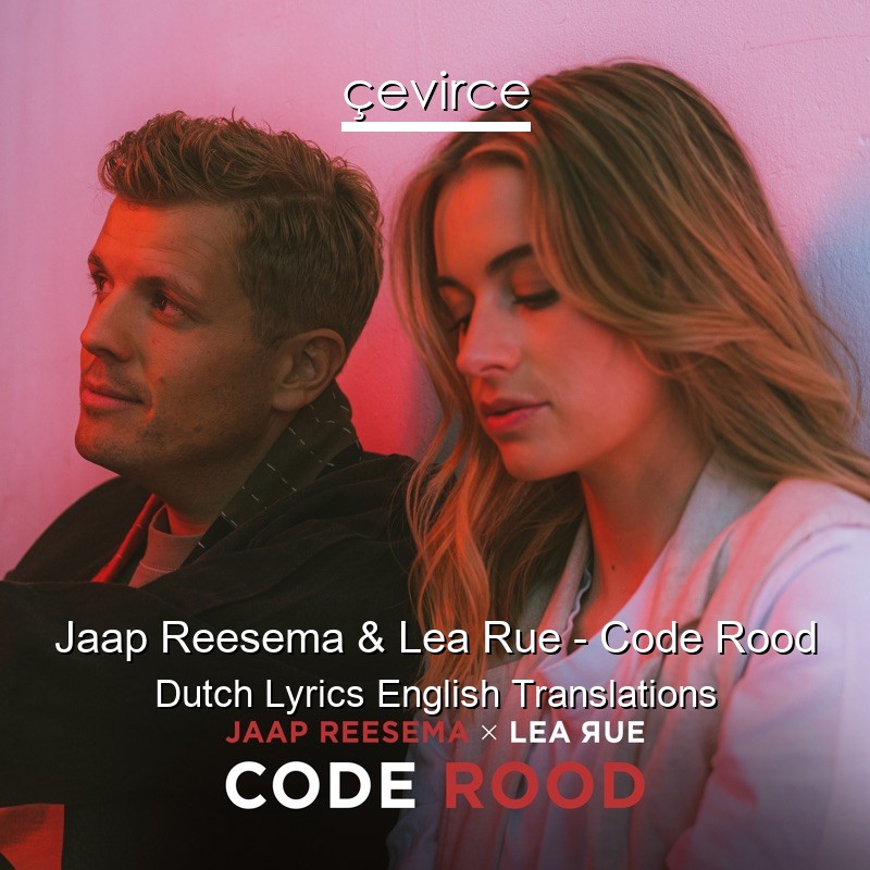 Jaap Reesema & Lea Rue – Code Rood Dutch Lyrics English Translations