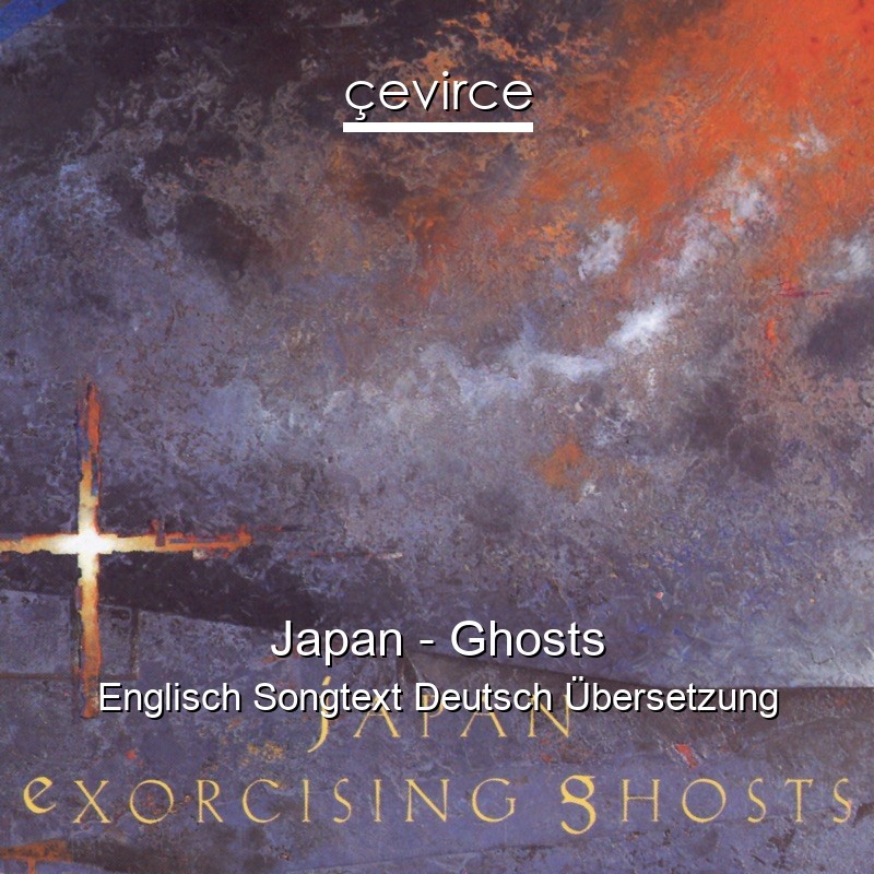 Japan – Ghosts Englisch Songtext Deutsch Übersetzung