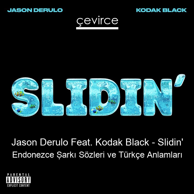 Jason Derulo Feat. Kodak Black – Slidin’ Endonezce Şarkı Sözleri Türkçe Anlamları