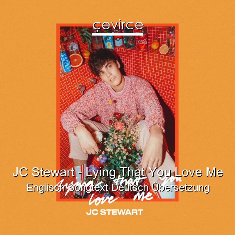 JC Stewart – Lying That You Love Me Englisch Songtext Deutsch Übersetzung