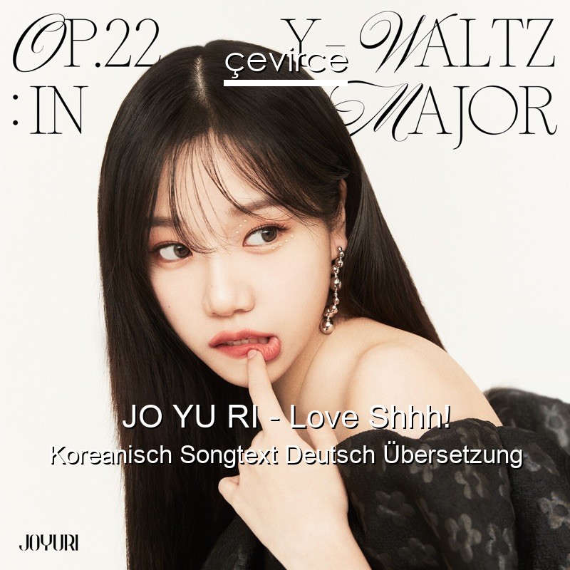 JO YU RI – Love Shhh! Koreanisch Songtext Deutsch Übersetzung