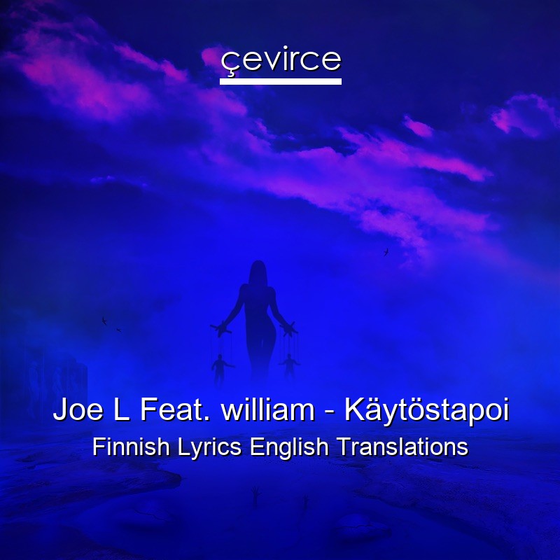 Joe L Feat. william – Käytöstapoi Finnish Lyrics English Translations