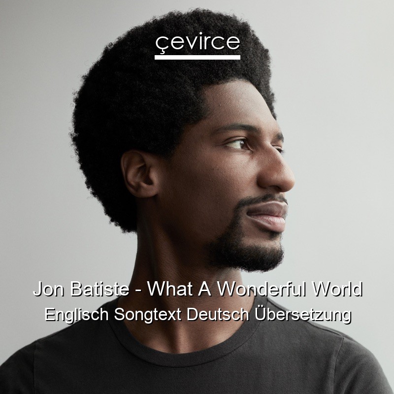 Jon Batiste – What A Wonderful World Englisch Songtext Deutsch Übersetzung