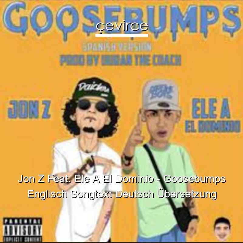 Jon Z Feat. Ele A El Dominio – Goosebumps Englisch Songtext Deutsch Übersetzung