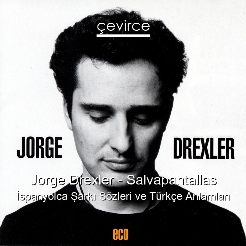 Jorge Drexler – Salvapantallas İspanyolca Şarkı Sözleri Türkçe Anlamları