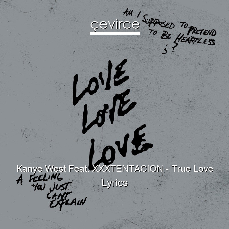 Kanye West Feat. XXXTENTACION – True Love Lyrics