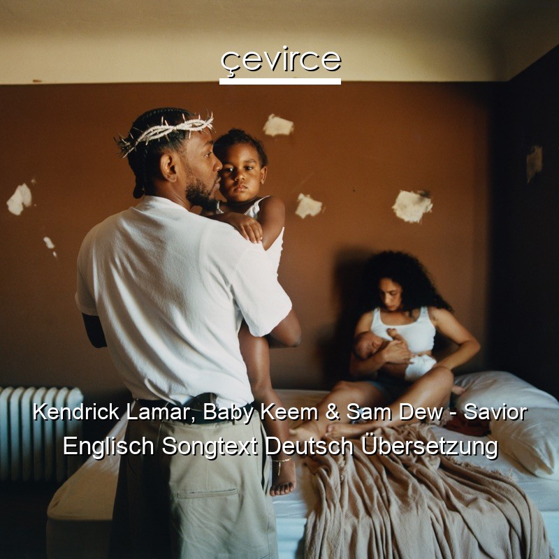 Kendrick Lamar, Baby Keem & Sam Dew – Savior Englisch Songtext Deutsch Übersetzung