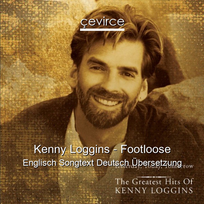 Kenny Loggins – Footloose Englisch Songtext Deutsch Übersetzung