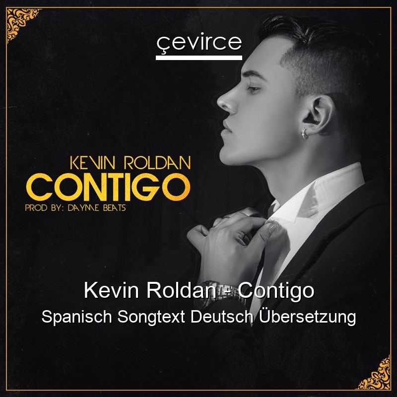 Kevin Roldan – Contigo Spanisch Songtext Deutsch Übersetzung