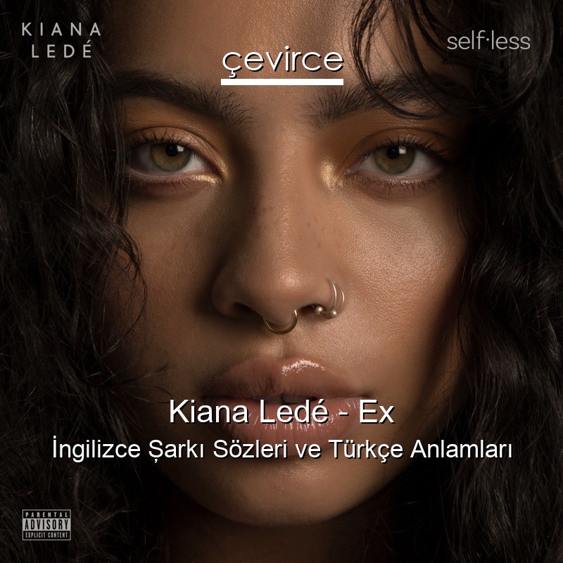 Kiana Ledé – Ex İngilizce Şarkı Sözleri Türkçe Anlamları