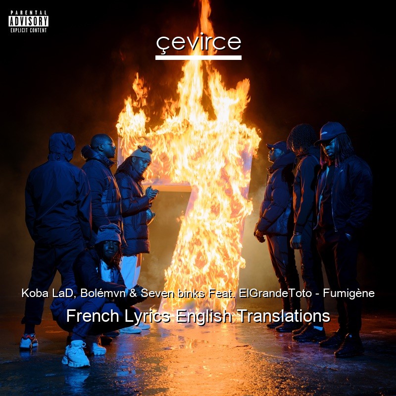 Koba LaD, Bolémvn & Seven binks Feat. ElGrandeToto – Fumigène French Lyrics English Translations