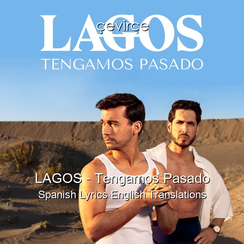 LAGOS – Tengamos Pasado Spanish Lyrics English Translations