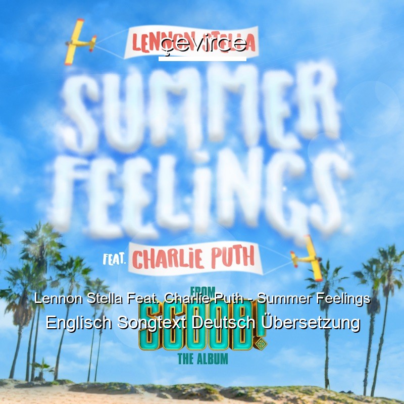 Lennon Stella Feat. Charlie Puth – Summer Feelings Englisch Songtext Deutsch Übersetzung