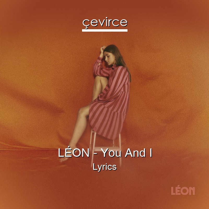 LÉON – You And I Lyrics