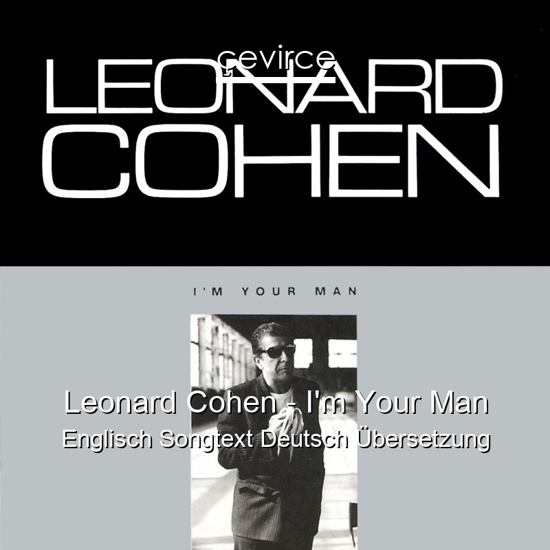 Leonard Cohen – I’m Your Man Englisch Songtext Deutsch Übersetzung