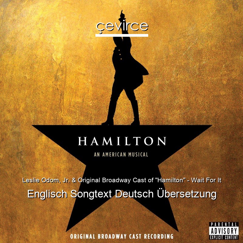 Leslie Odom, Jr. & Original Broadway Cast of “Hamilton” – Wait For It Englisch Songtext Deutsch Übersetzung