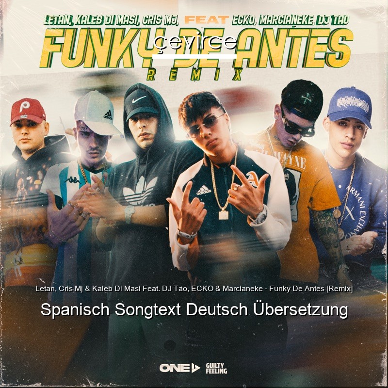 Letan, Cris Mj & Kaleb Di Masi Feat. DJ Tao, ECKO & Marcianeke – Funky De Antes [Remix] Spanisch Songtext Deutsch Übersetzung